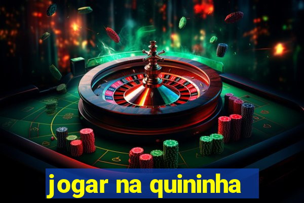 jogar na quininha